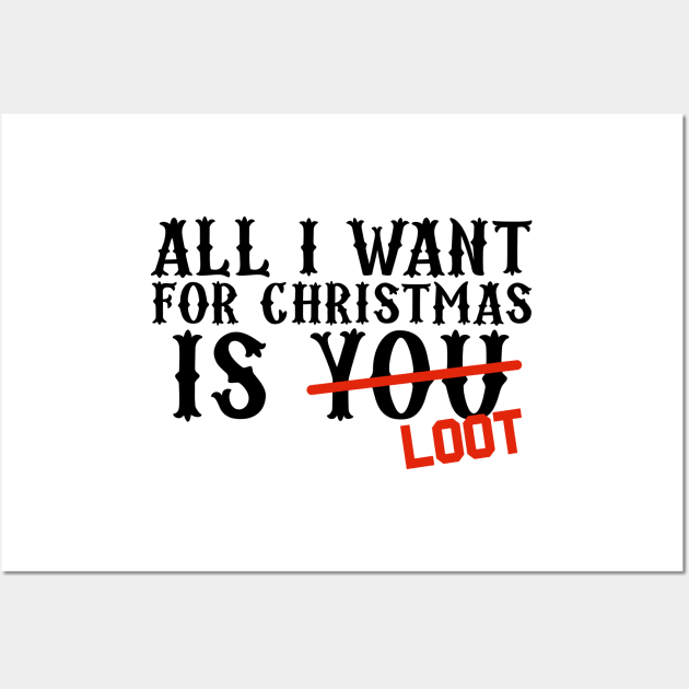 All I Want For Christmas Is Loot Wall Art by snitts